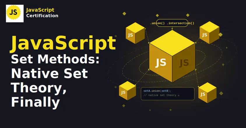 JavaScript Set Methods: Native Set Theory, Finally
